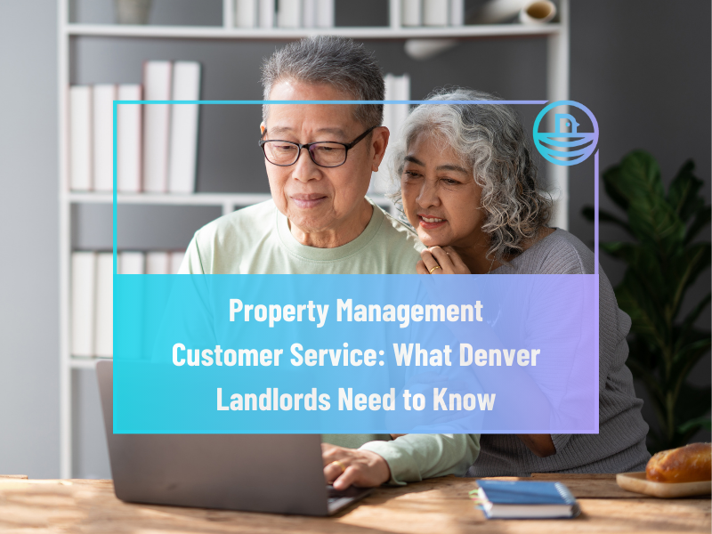 Property Management Customer Service: What Denver Landlords Need to Know